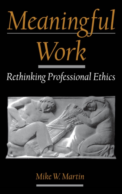 Meaningful work : rethinking professional ethics