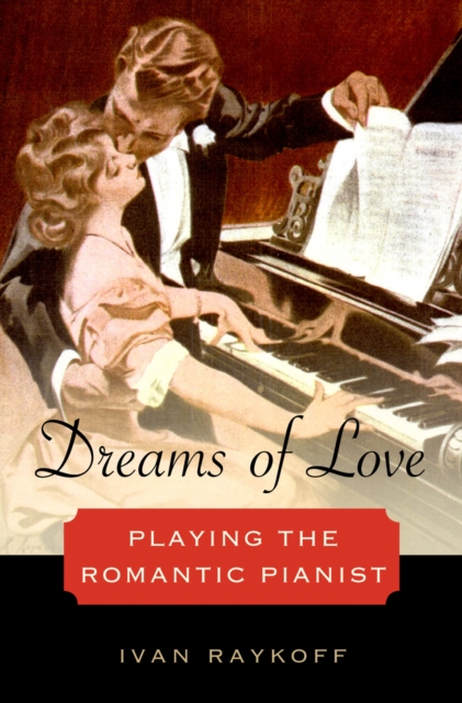 Dreams of love : playing the romantic pianist