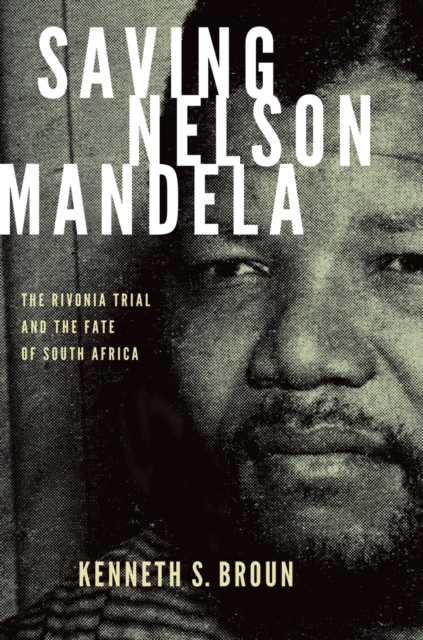 Saving Nelson Mandela : the Rivonia trial and the fate of South Africa