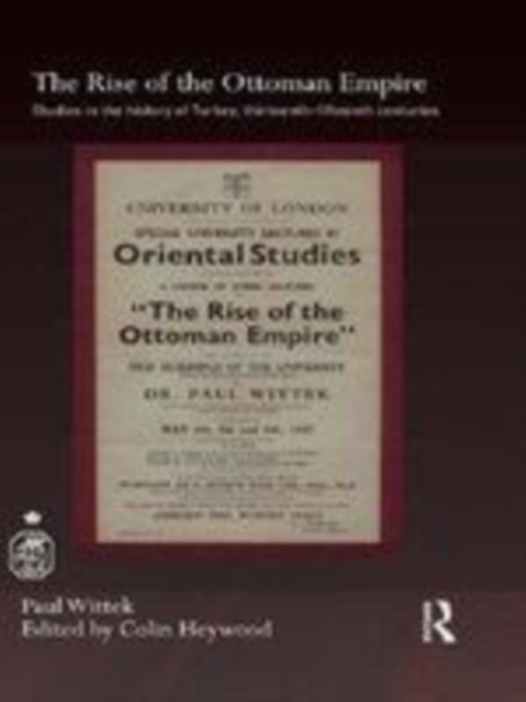 The rise of the Ottoman Empire: studies on the history of Turkey, 13th-15th centuries