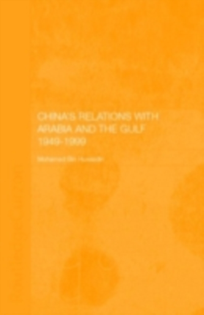 China's Relations with Arabia and the Gulf 1949-1999