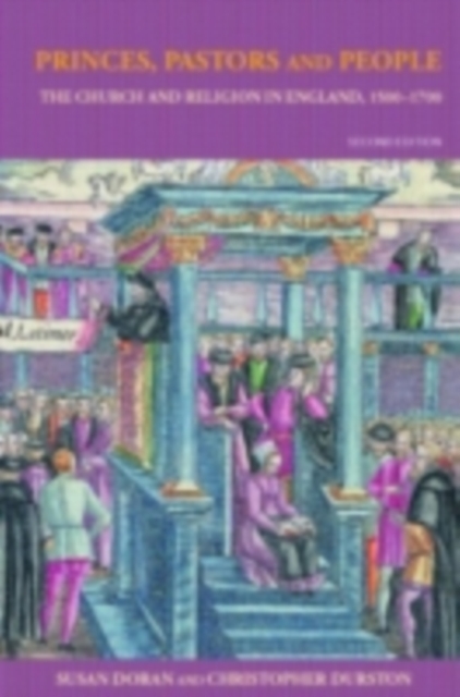 Princes, pastors and people : the Church and religion in England, 1500-1700