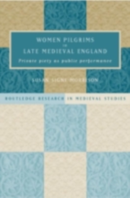 Women pilgrims in late medieval England : private piety as public performance