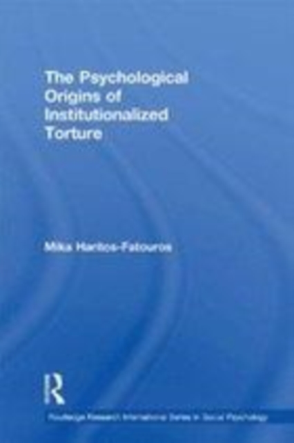 The Psychological Origins of Institutionalized Torture