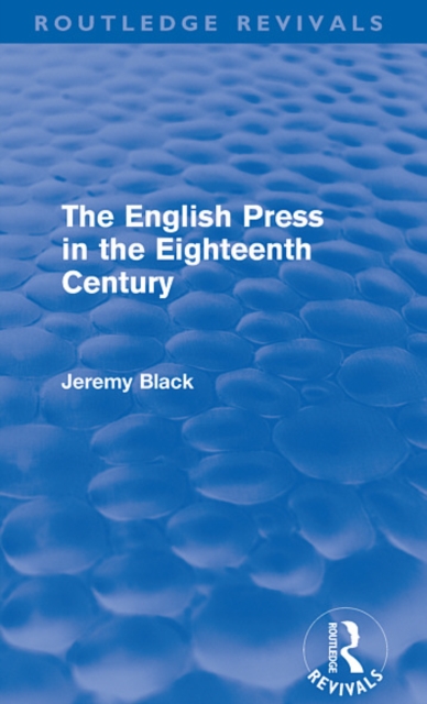 The English Press in the Eighteenth Century (Routledge Revivals)