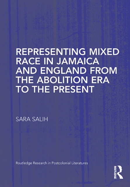 Representing Mixed Race in Jamaica and England from the Abolition Era to the Present