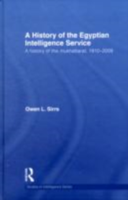 A history of the Egyptian intelligence service : a history of the Mukhabarat, 1910-2009