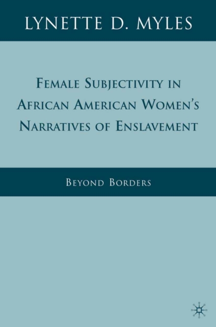 Female subjectivity in African American women's narratives of enslavement : beyond borders