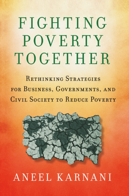 Fighting poverty together : rethinking strategies for business, governments, and civil society to reduce poverty