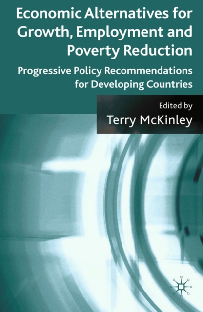 Economic alternatives for growth, employment and poverty reduction : progressive policy recommendations for developing countries
