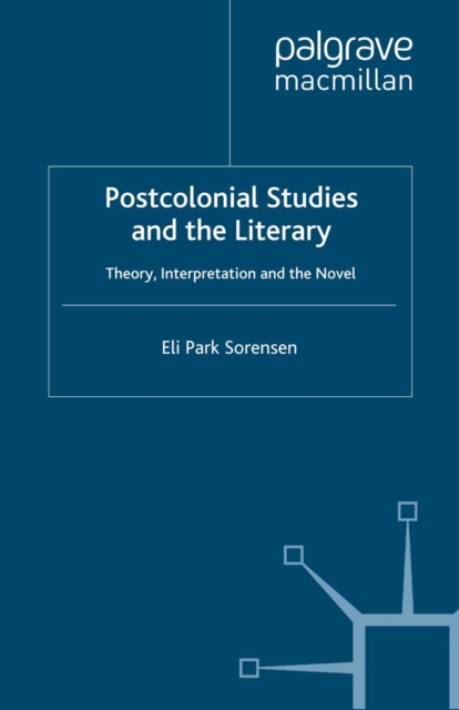 Postcolonial studies and the literary : theory, interpretation and the novel