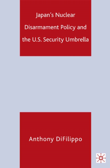 Japan's nuclear disarmament policy and the U.S. security umbrella
