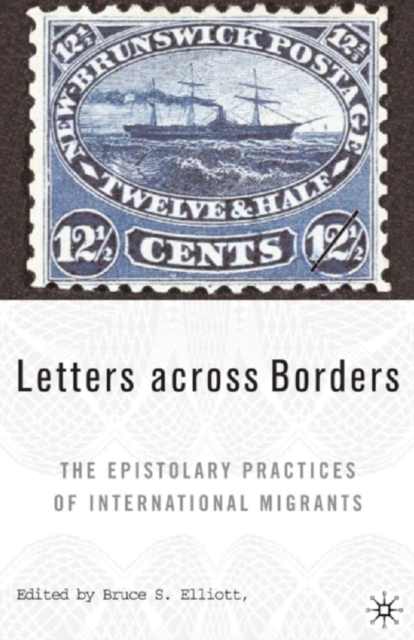 Letters across borders : the epistolary practices of international migrants