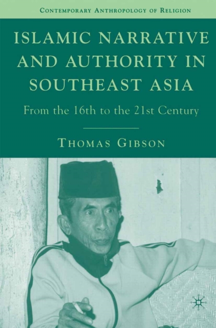 Islamic narrative and authority in Southeast Asia : from the 16th to the 21st century