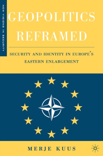 Geopolitics reframed : security and identity in Europe's eastern enlargement