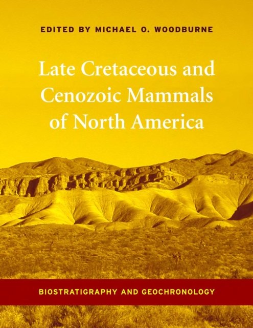 Late cretaceous and cenozoic mammals of North America: biostratigraphy and geochronology