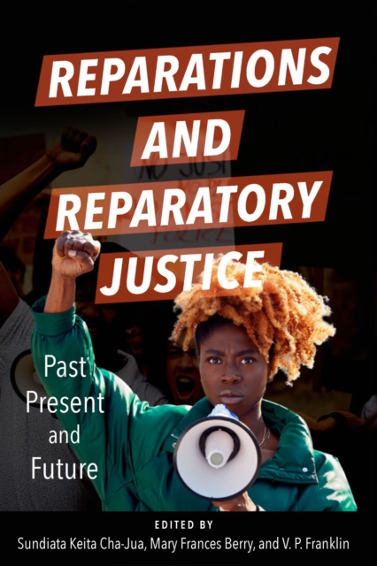 Reparations and Reparatory Justice : Past, Present, and Future: Past, Present, and Future