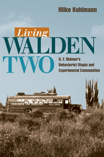 Living Walden Two : B.F. Skinner's behaviorist utopia and experimental communities