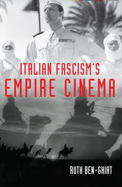 Italian fascism's empire cinema electronic resource / Ruth Ben-Ghiat