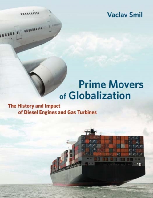 Two prime movers of globalization : the history and impact of diesel engines and gas turbines
