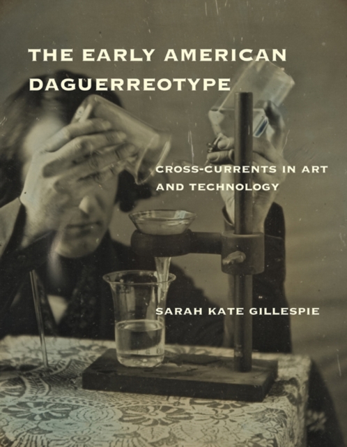 The early American daguerreotype : cross-currents in art and technology