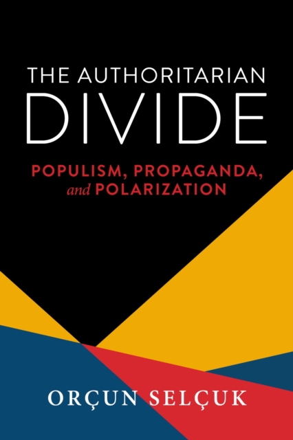 The authoritarian divide : populism, propaganda, and polarization