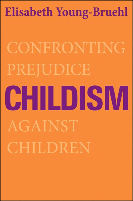 Childism : confronting prejudice against children
