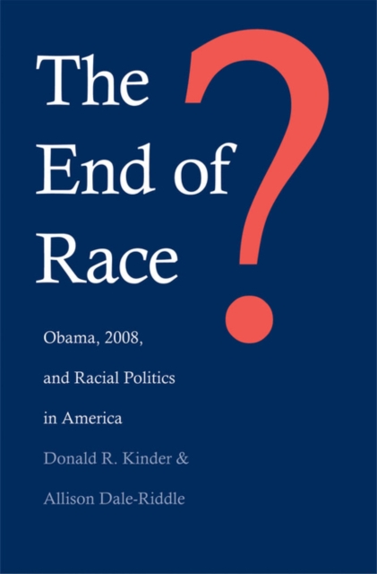 The end of race? : Obama, 2008, and racial politics in America