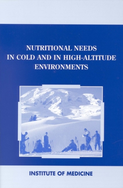 Nutritional needs in cold and in high-altitude environments: applications for military personnel in field operations