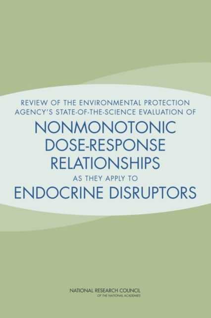 Review of the Environmental Protection Agency's State-of-the-Science Evaluation of Nonmonotonic Dose-Response Relationships as they Apply to Endocrine Disruptors