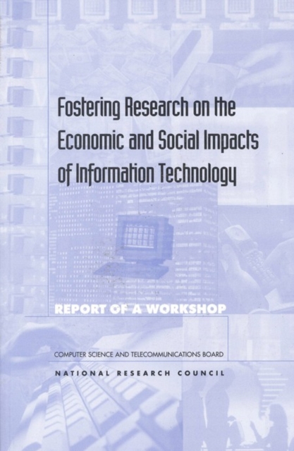 Fostering research on the economic and social impacts of information technology : report of a workshop