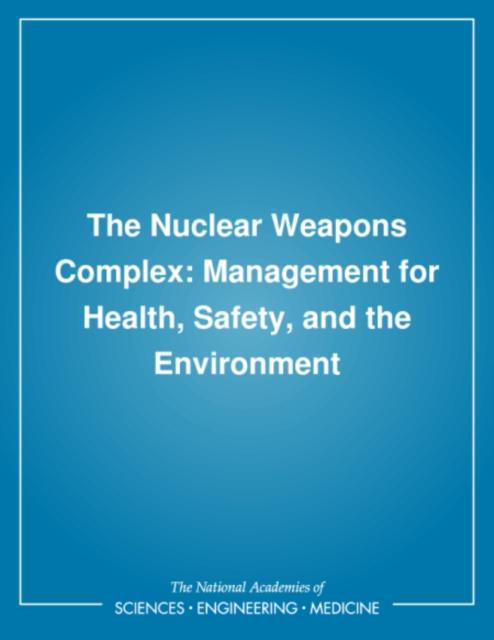 The Nuclear weapons complex : management for health, safety, and the environment