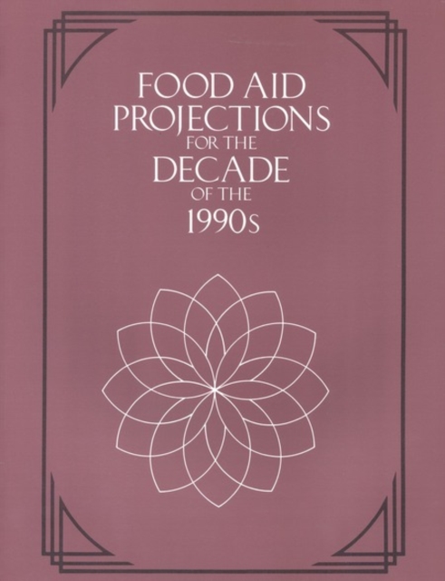 Food aid projections for the decade of the 1990s: report of an ad hoc panel meeting, October 6 and 7, 1988