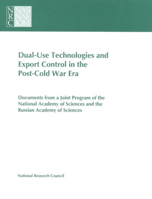 Dual-use technologies and export administration in the post-Cold War era : documents from a joint program of the National Academy of Sciences and the Russian Academy of Sciences