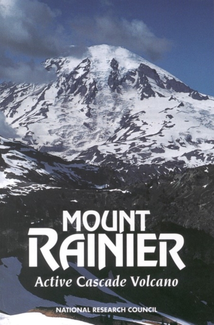 Mount Rainier : active Cascade volcano : research strategies for mitigating risk from a high, snow-clad volcano in a populous region