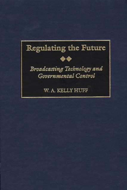 Regulating the Future: Broadcasting Technology and Governmental Control