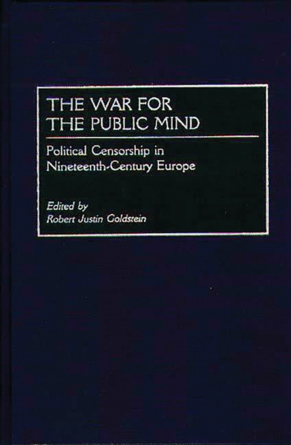 The War for the Public Mind: Political Censorship in Nineteenth-Century Europe