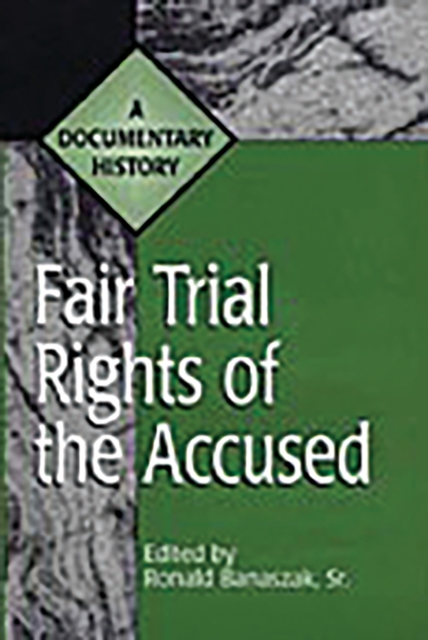 Fair Trial Rights of the Accused: A Documentary History