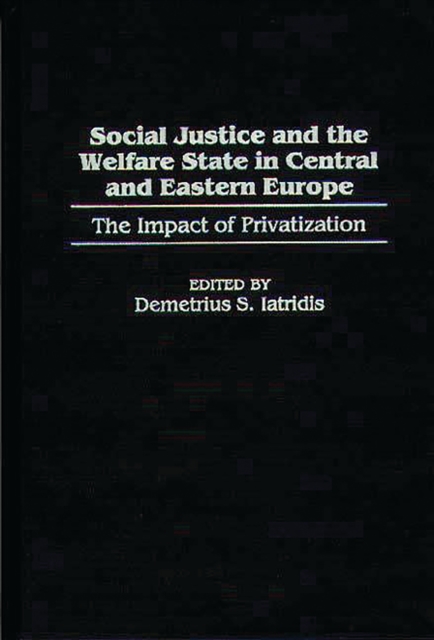 Social Justice and the Welfare State in Central and Eastern Europe: The Impact of Privatization