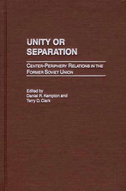 Unity or separation : center-periphery relations in the former Soviet Union