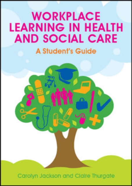 Workplace learning in health and social care : a student's guide
