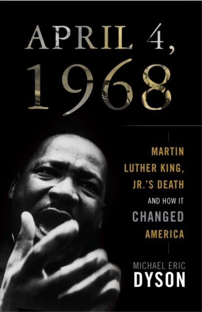 April 4, 1968 : Martin Luther King, Jr.'s death and how it changed America