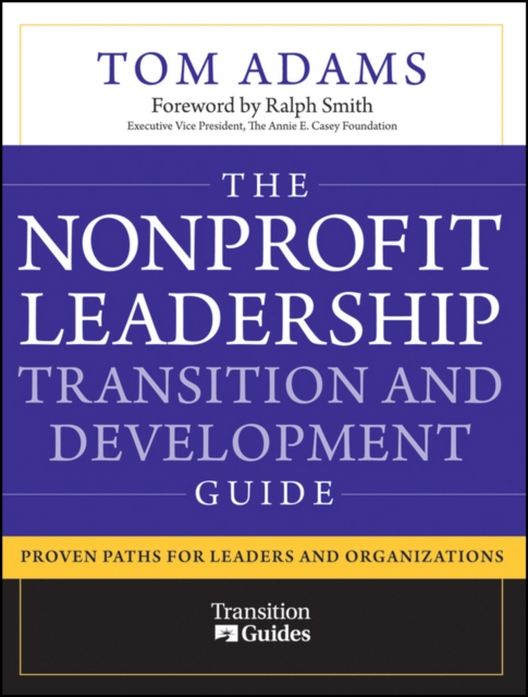 The nonprofit leadership transition and development guide : proven paths for leaders and organizations