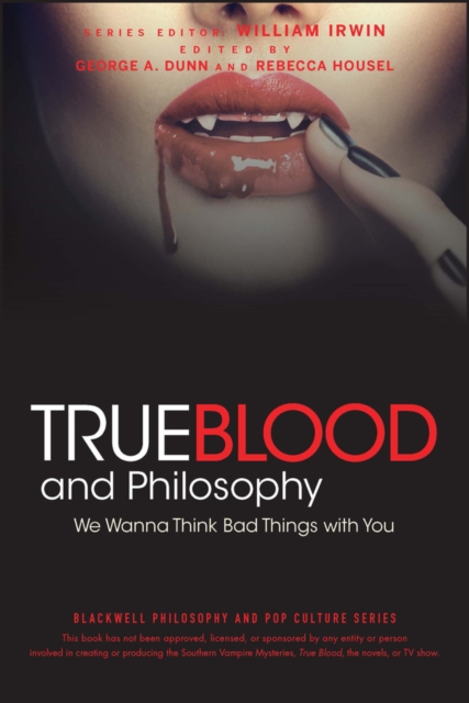 True blood and philosophy : we wanna think bad things with you
