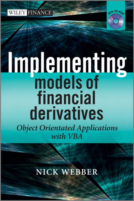 Implementing models of financial derivatives : object oriented applications with VBA