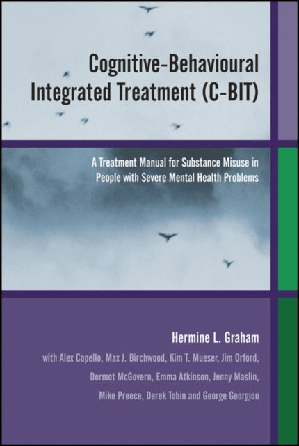 Cognitive-behavioural integrated treatment (C-BIT) : a treatment manual for substance misuse in people with severe mental health problems