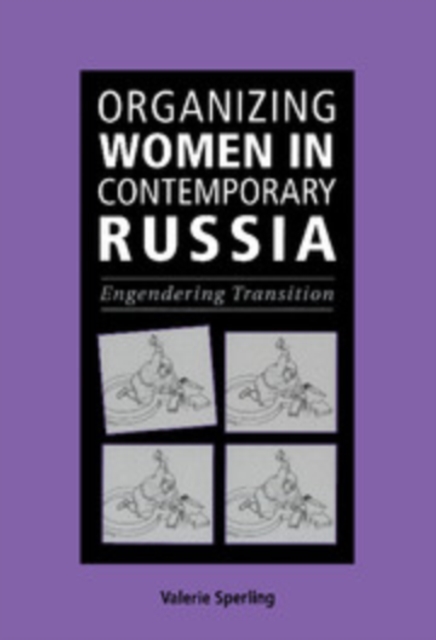 Organizing women in contemporary Russia: engendering transition