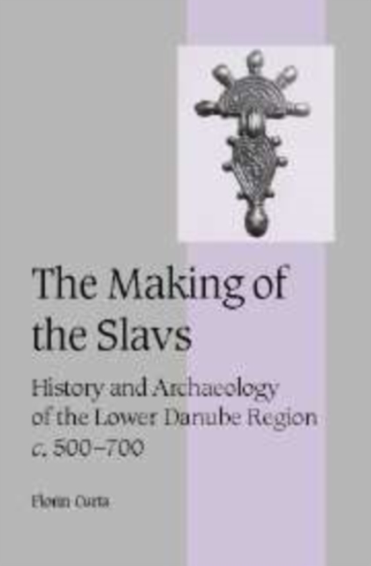 The making of the slavs : history and archaeology of the Lower Danube Region, ca. 500-700