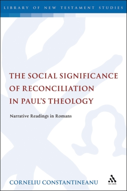 The social significance of reconciliation in Paul's theology : narrative readings in Romans