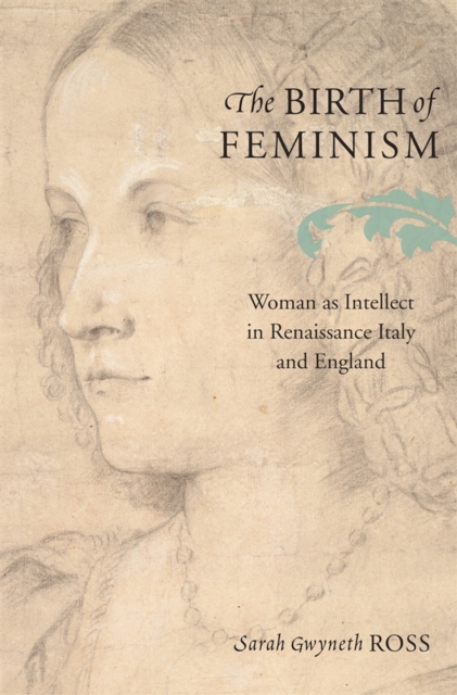 The birth of feminism : woman as intellect in renaissance Italy and England